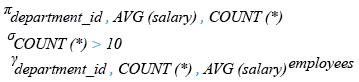 Relational Algebra Expression: Aggregate Function: Get the average salary for all departments employing more than 10 employees.