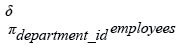 Relational Algebra Expression: Basic SELECT statement: Get unique department ID from employee table.