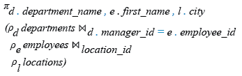 Relational Algebra Expression: Join: Display the department name, manager name, and city.