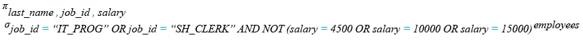 Relational Algebra Expression: Restricting and Sorting Data: Display the last name, job, and salary for all employees for a specific degisnation and salary.