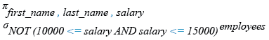 Relational Algebra Expression: Display the name and salary for all employees whose salary is out of a specific range.
