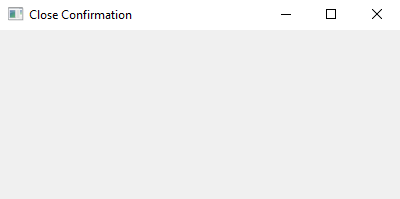 PyQt: Python PyQt close window confirmation. Part-1