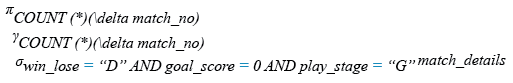 Relational Algebra Expression: Find the number of matches ending with a goalless draw in group stage of play.