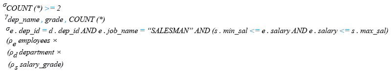 Relational Algebra Expression: Display the department name, grade, no. of employees where at least two employees are working as a SALESMAN.