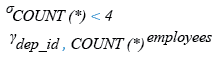 Relational Algebra Expression: List the no. of employees in each department where the no. is less than 4.