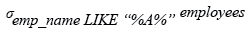 Relational Algebra Expression: List the employees whose names containing the letter 'A'.