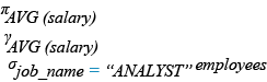 Relational Algebra Expression: Display the average salaries of all the employees who works as ANALYST.