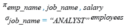 Relational Algebra Expression: List the name, job_name, and salary of any employee whose designation is ANALYST.