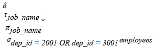 Relational Algebra Expression: List the unique jobs of department 2001 and 3001 in descending order.