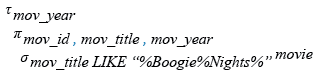 Relational Algebra Expression: Find the list of those movies with year which include the words Boogie Nights.