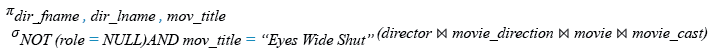 Relational Algebra Expression: Find the name of movie and director who directed a movie that casted a role for 'Eyes Wide Shut'.