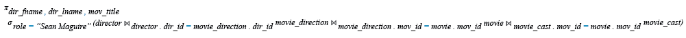 Relational Algebra Expression: Find the name of movie and director who directed a movie that casted a role as Sean Maguire.