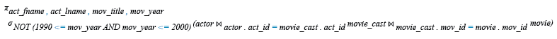 Relational Algebra Expression: Find all the actors who have not acted in any movie between 1990 and 2000.