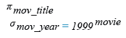 Relational Algebra Expression: Find the movie which was released in the year 1999.