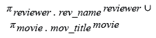 Relational Algebra Expression: Find the name of all reviewers and movies together in a single list.