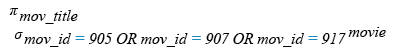 Relational Algebra Expression: Find the titles of the movies with ID 905, 907, 917.