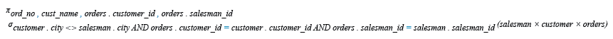 Relational Algebra Expression: Orders by the customers not located in the same cities where their salesmen live.