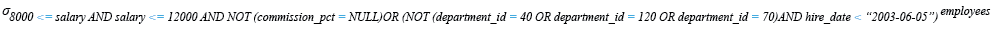 Relational Algebra Expression: Find those employees 1. whose salary is in the range of 8000, 12000 (Begin and end values are included.) and get some commission. or 2. Those employees who joined before ‘2003-06-05’ and not included in the department number 40, 120 and 70.