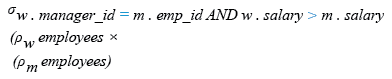 Relational Algebra Expression: Find out the employees whose salaries are greater than the salaries of their managers.