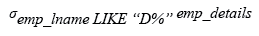 Relational Algebra Expression: Display all the data of employees whose last name begins with the letter 'D'.