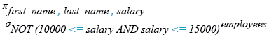 Relational Algebra Expression: Display the names and salary for all employees whose salary is  not in the specified range.
