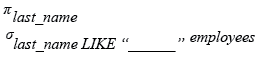 Relational Algebra Expression: Display the last names of employees whose names have exactly 6 characters.