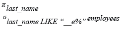 Relational Algebra Expression: Display the last names of employees having 'e' as the third character.